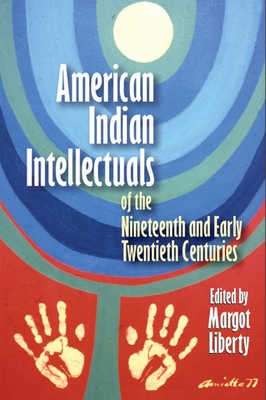 American Indian Intellectuals of the Nineteenth and Early Twentieth Centuries - Liberty, Margot