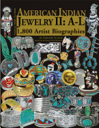 American Indian Jewelry II: A-L: 1,800 Artist Biographies