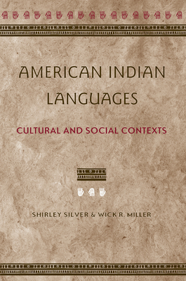 American Indian Languages: Cultural and Social Contexts - Silver, Shirley, and Miller, Wick R
