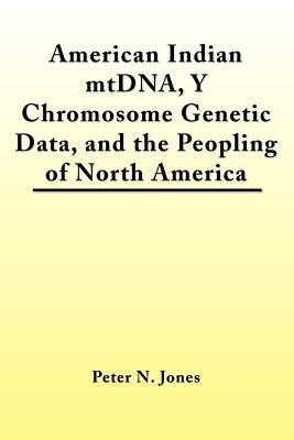American Indian mtDNA, Y Chromosome Genetic Data, and the Peopling of North America - Jones, Peter N