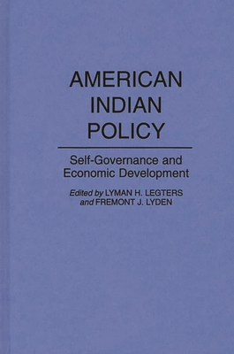 American Indian Policy: Self-Governance and Economic Development - Legters, Lyman H (Editor), and Lyden, Fremont J (Editor)