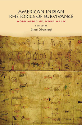 American Indian Rhetorics of Survivance: Word Medicine, Word Magic - Stromberg, Ernest (Editor)