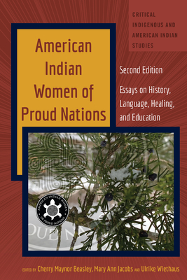 American Indian Women of Proud Nations: Essays on History, Language, Healing, and Education - Second Edition - Jolivette, Andrew (Editor), and Wiethaus, Ulrike, and Beasley, Cherry Maynor