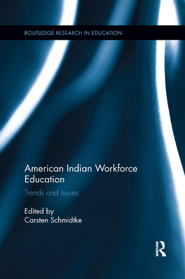 American Indian Workforce Education: Trends and Issues - Schmidtke, Carsten (Editor)