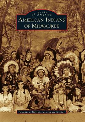 American Indians in Milwaukee - Doxtator, Antonio J, and Zakhar, Renee J
