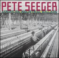 American Industrial Ballads - Pete Seeger