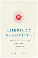 American Infanticide: Sexism, Science, and the Politics of Sympathy