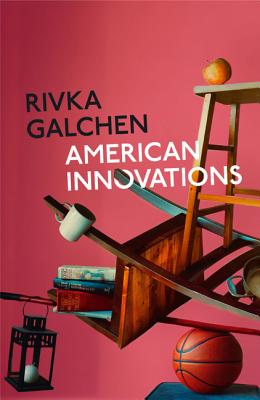 American Innovations - Galchen, Rivka