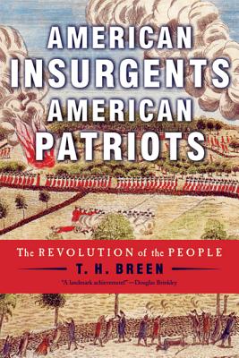 American Insurgents, American Patriots: The Revolution of the People - Breen, T H