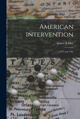 American Intervention: 1917 and 1941 - May, Ernest R