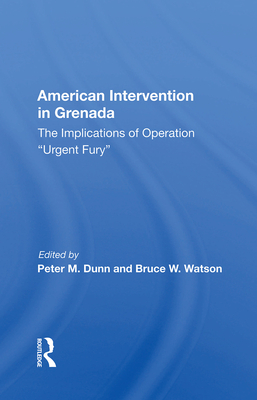 American Intervention In Grenada: The Implications Of Operation ""Urgent Fury"" - Dunn, Peter M