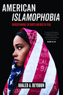 American Islamophobia: Understanding the Roots and Rise of Fear