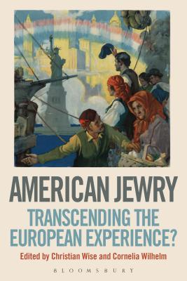 American Jewry: Transcending the European Experience? - Wiese, Christian, Professor (Editor), and Wilhelm, Cornelia, Dr. (Editor)