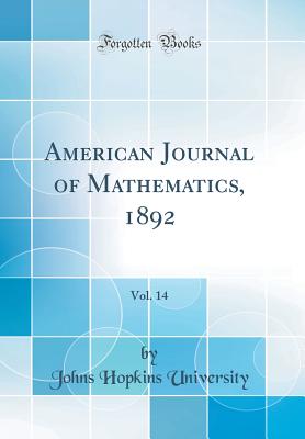 American Journal of Mathematics, 1892, Vol. 14 (Classic Reprint) - University, Johns Hopkins