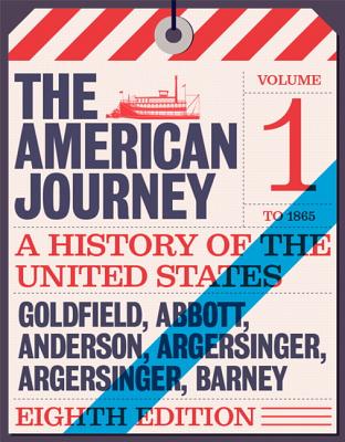 American Journey: A History of the United States, The, Volume 1 To 1877 - Goldfield, David, and Abbott, Carl, and Anderson, Virginia DeJohn