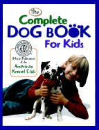 American Kennel Club: The Complete Dog Book for Kids