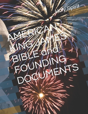 AMERICAN KING JAMES BIBLE and FOUNDING DOCUMENTS - Engelbrite, Eve, and Engelbrite, Michael Peter, and Rausch, Tye