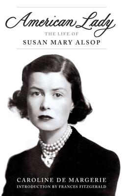 American Lady: The Life of Susan Mary Alsop - Margerie, Caroline De, and De Margerie, Caroline, and Fitzgerald, Frances (Introduction by)