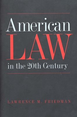American Law in the 20th Century - Friedman, Lawrence M