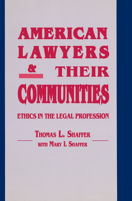 American Lawyers and Their Communities: Ethics in the Legal Profession - Shaffer, Thomas L