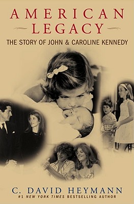 American Legacy: The Story of John and Caroline Kennedy - Heymann, C David