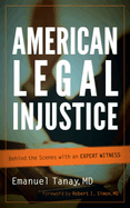 American Legal Injustice: Behind the Scenes with an Expert Witness