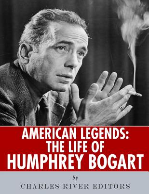 American Legends: The Life of Humphrey Bogart - Charles River