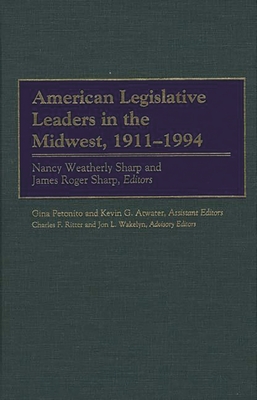 American Legislative Leaders in the Midwest, 1911-1994 - Ritter, Charles, and Wakelyn, Jon L, and Sharp, Nancy Weatherly (Editor)