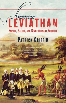 American Leviathan: Empire, Nation, and Revolutionary Frontier - Griffin, Patrick
