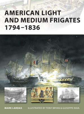 American Light and Medium Frigates, 1794-1836 - Lardas, Mark
