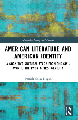 American Literature and American Identity: A Cognitive Cultural Study from the Civil War to the Twenty-First Century - Hogan, Patrick Colm