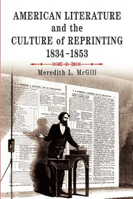 American Literature and the Culture of Reprinting, 1834-1853 - McGill, Meredith L, Professor