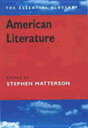 American Literature: The Essential Glossary - Matterson, Stephen