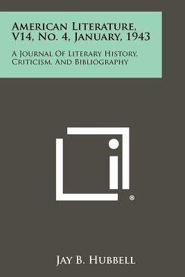 American Literature, V14, No. 4, January, 1943: A Journal of Literary History, Criticism, and Bibliography - Hubbell, Jay B (Editor)