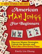 American Mah Jongg for Beginners: Discover Master Strategies, Unlock the Secrets, and Win Like a Pro Every Time