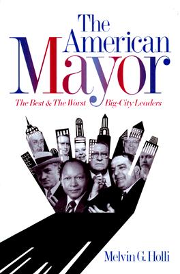 American Mayor - Ppr.: The Best & the Worst Big-City Leaders - Holli, Melvin G