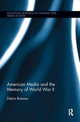 American Media and the Memory of World War II - Ramsay, Debra