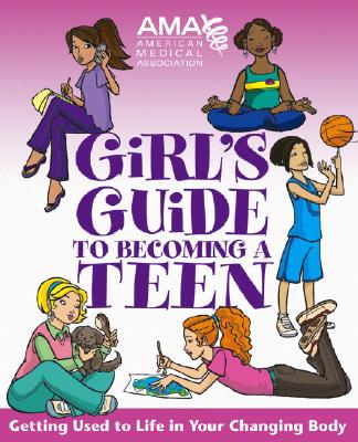 American Medical Association Girl's Guide to Becoming a Teen - American Medical Association, and Middleman, Amy B (Editor), and Gruenwald, Kate