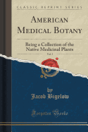 American Medical Botany, Vol. 3: Being a Collection of the Native Medicinal Plants (Classic Reprint)