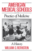 American Medical Schools and the Practice of Medicine: A History