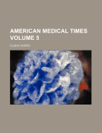 American Medical Times; Volume 5 - Harris, Elisha