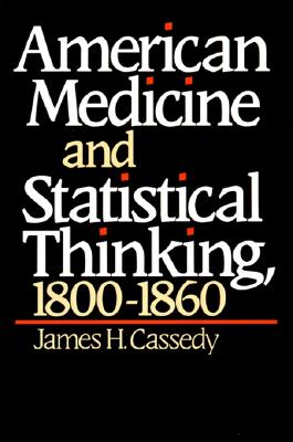 American Medicine and Statistical Thinking, 1800-1860 - Cassedy, James H, Professor (Preface by)