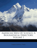American Men of Science: A Biographical Directory, Volume 1