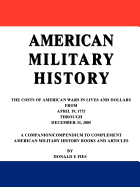 American Military History: The Costs of American Wars in Lives and Dollars from April 19, 1775 Through December 31, 2005