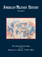 American Military History, Volume 1: The United States Army and the Forging of a Nation, 1775-1917