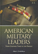 American Military Leaders [2 Volumes]: From Colonial Times to the Present [2 Volumes] - Fredriksen, John C