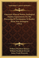 American Mineral Waters; Enological Studies; Experiments on the Processing of Persimmons to Render Them Non Astringent (1912)