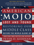 American Mojo: Lost and Found: Restoring Our Middle Class Before the World Blows by
