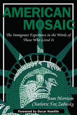 American Mosaic: The Immigrant Experience in the Words of Those Who Lived It - Morrison, Joan, and Zabusky, Charlotte Fox