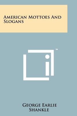 American Mottoes and Slogans - Shankle, George Earlie